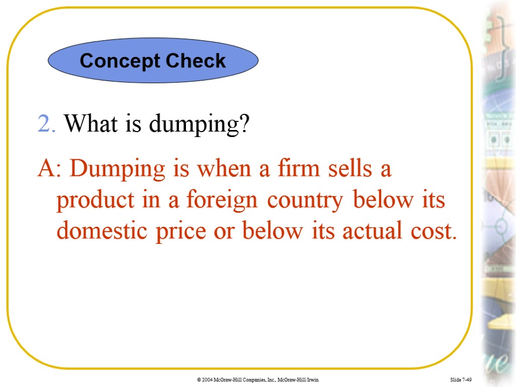 Slide 7-49 2. What is dumping? A: Dumping is when a firm sells a